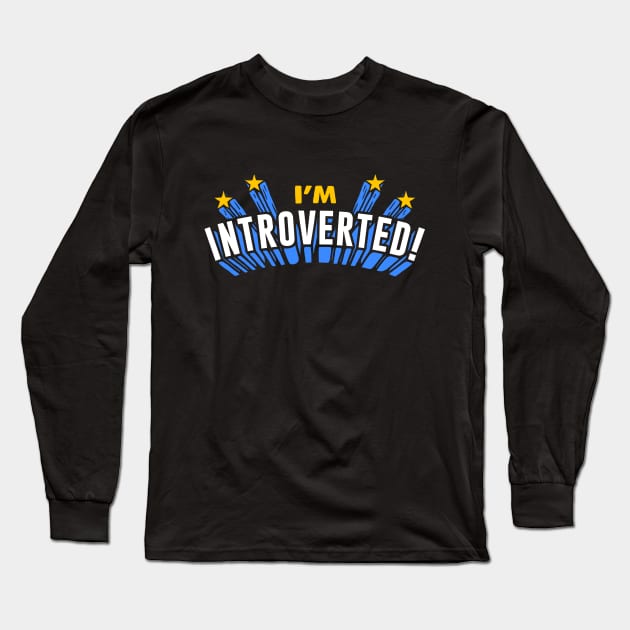 I'm Introverted! Long Sleeve T-Shirt by dumbshirts